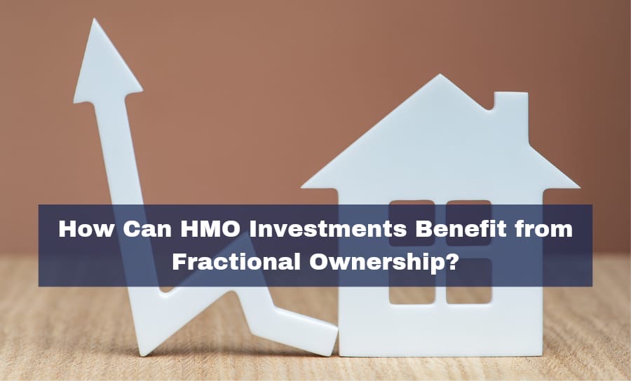 HMO Fractional Ownership: Is It the Right Choice for Your Next Real Estate Investment?
